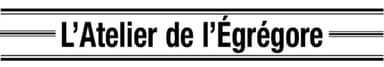 Atelier de l'Egrégore
